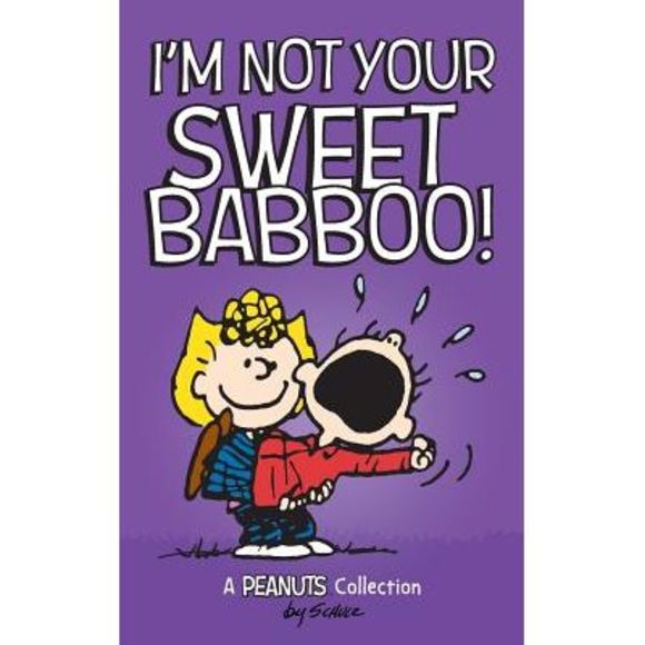 I'm Not Your Sweet Babboo! -- Charles M. Schulz - Picture 1 of 1